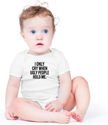 AW Fashions I Only Cry When Ugly People Hold Me Baby Bodysuit Funny Cute Baby Girl or Boy Outfit Romper
