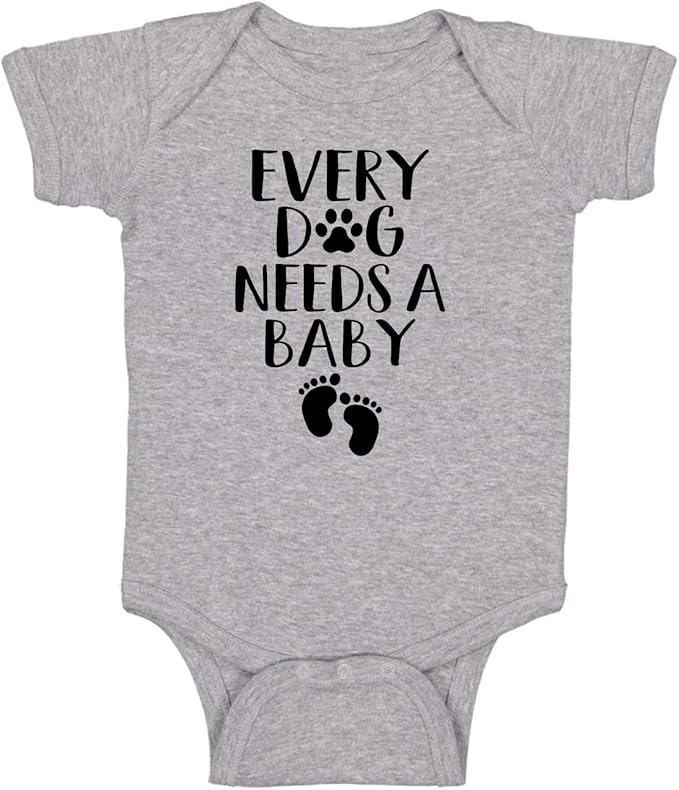 Every Dog Needs a Baby - Funny Baby Essentials Bodysuit - Baby Boy Clothes Newborn Girl Outfits